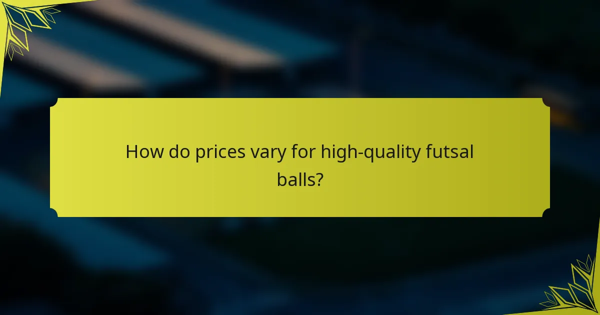 How do prices vary for high-quality futsal balls?