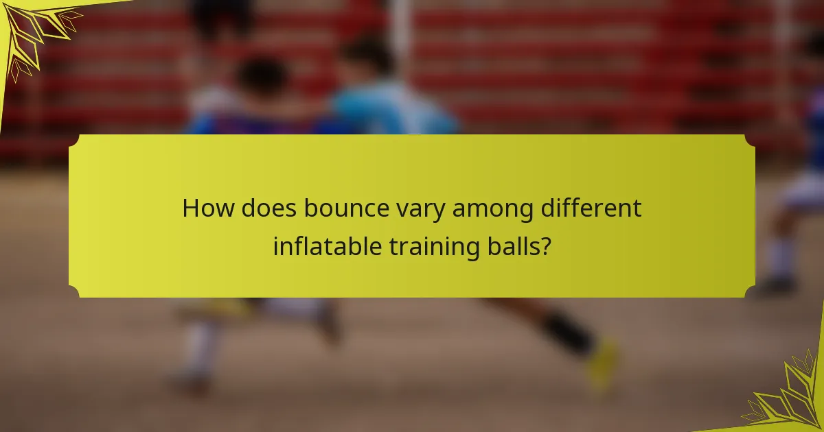 How does bounce vary among different inflatable training balls?