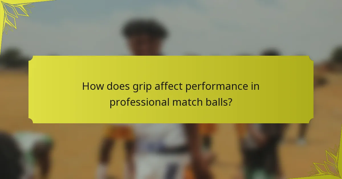 How does grip affect performance in professional match balls?