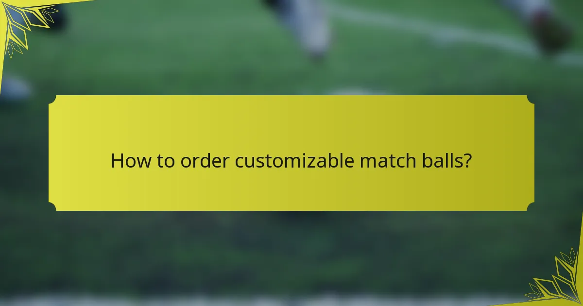 How to order customizable match balls?