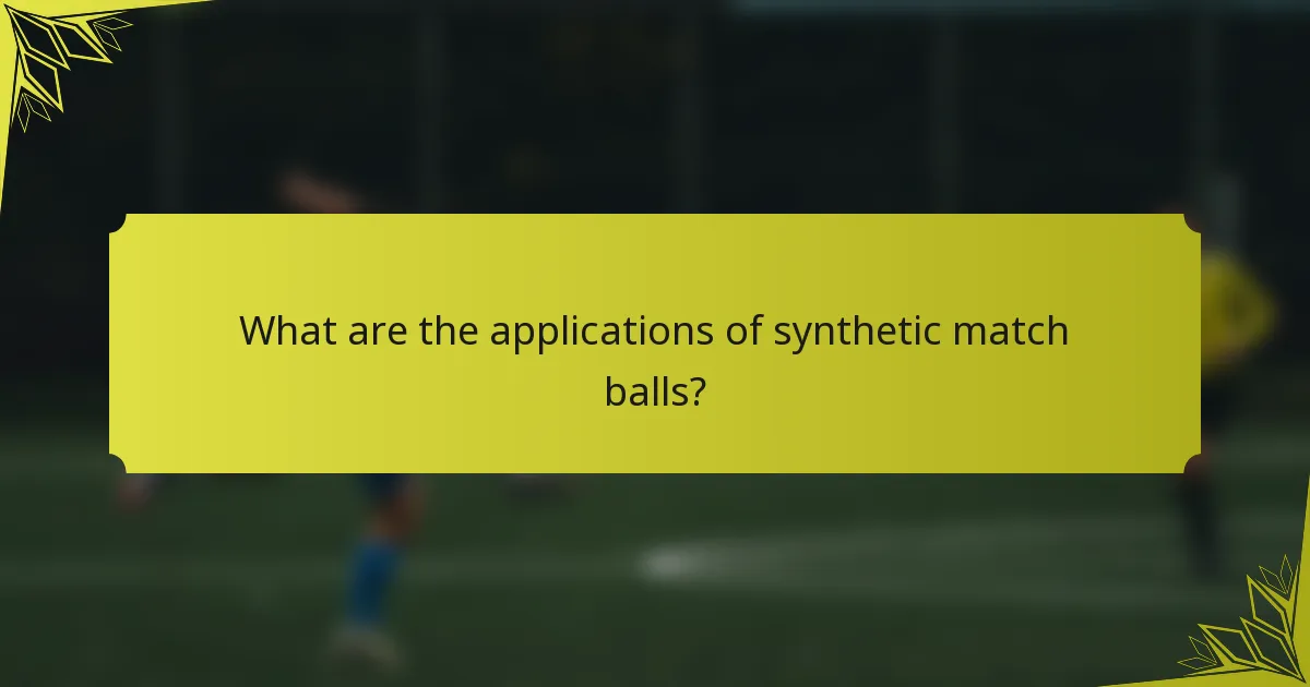 What are the applications of synthetic match balls?