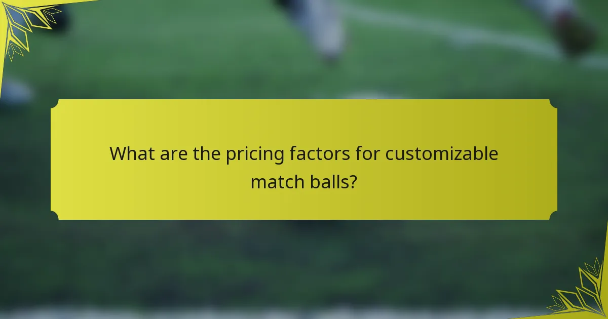 What are the pricing factors for customizable match balls?