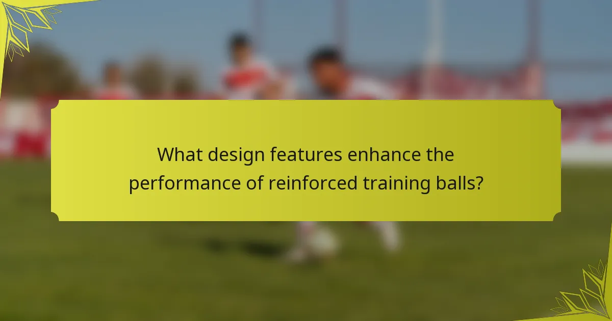 What design features enhance the performance of reinforced training balls?