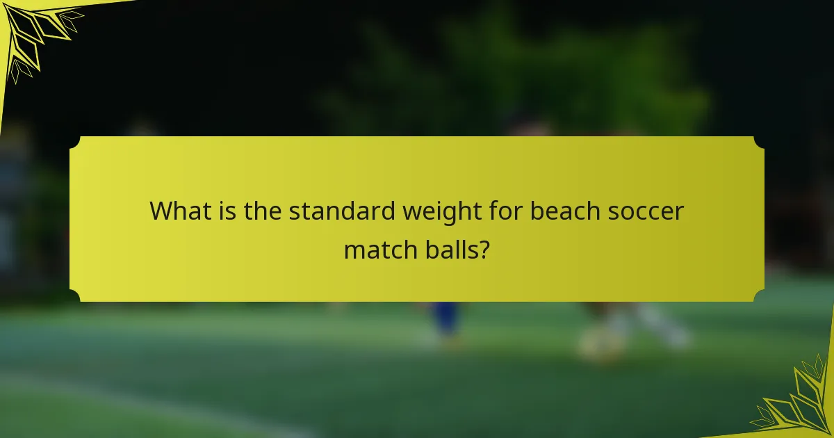 What is the standard weight for beach soccer match balls?