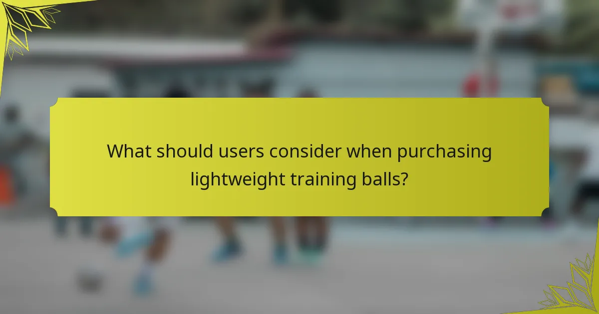 What should users consider when purchasing lightweight training balls?