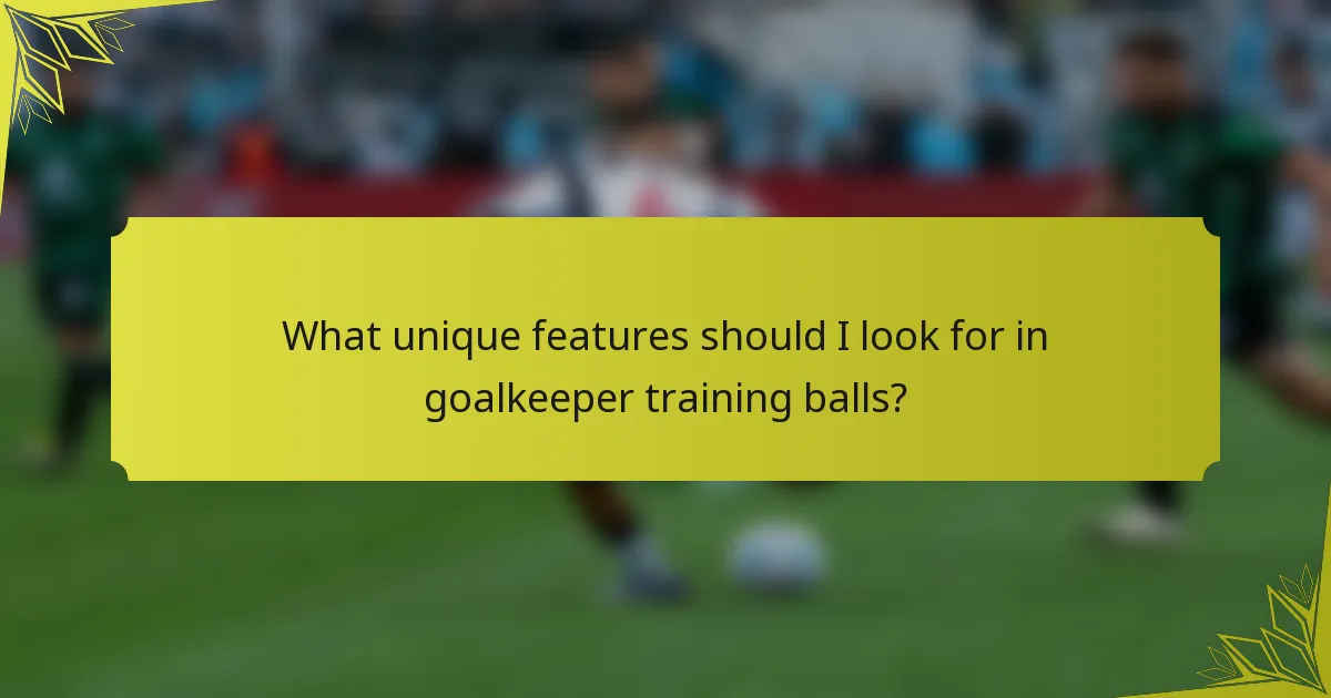 What unique features should I look for in goalkeeper training balls?