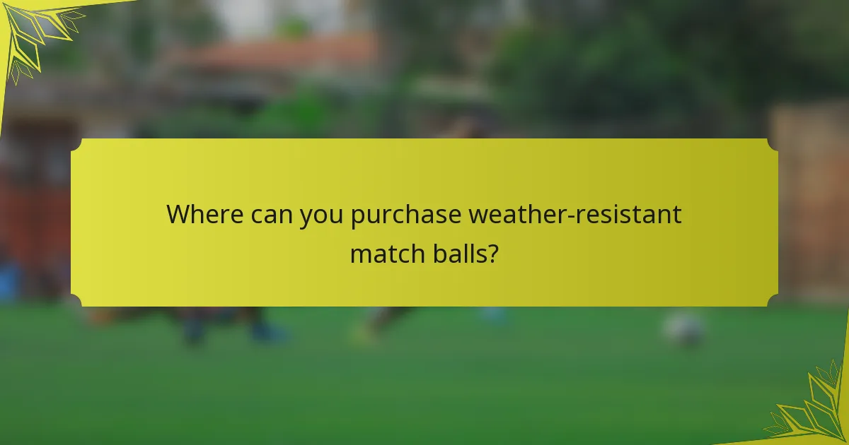 Where can you purchase weather-resistant match balls?