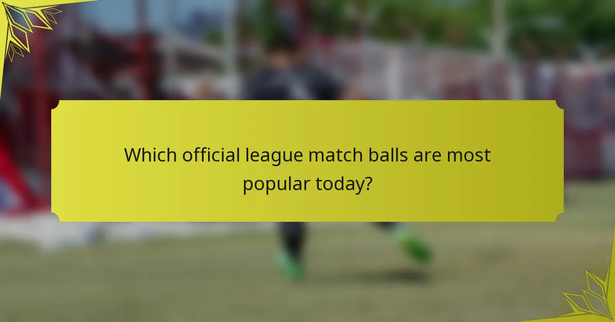 Which official league match balls are most popular today?